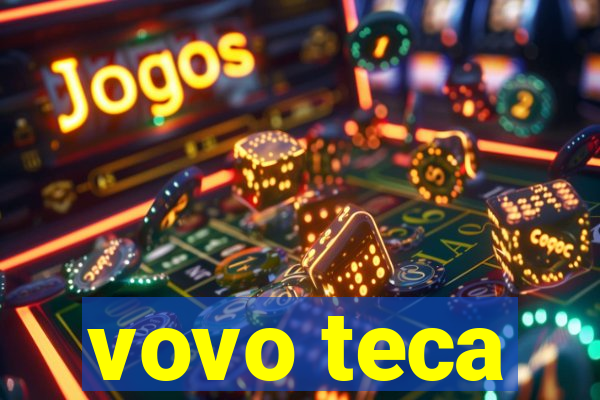 vovo teca